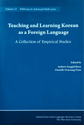 Teaching and Learning Korean as a Foreign Language, Edited by Andrew Sangpil Byon and Danielle Ooyoung Pyun